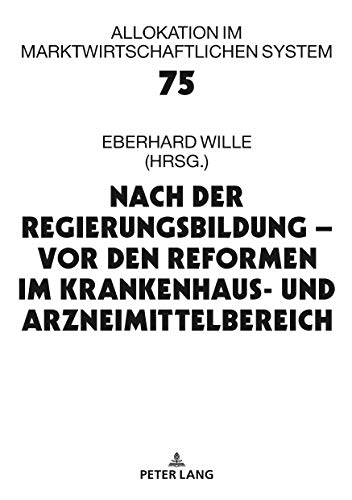 Nach der Regierungsbildung – vor den Reformen im Krankenhaus- und Arzneimittelbereich: 23. Bad Orber Gespräche über kontroverse Themen im ... im marktwirtschaftlichen System, Band 75)