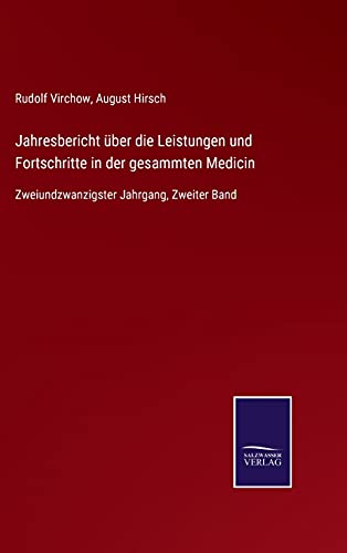 Jahresbericht über die Leistungen und Fortschritte in der gesammten Medicin: Zweiundzwanzigster Jahrgang, Zweiter Band
