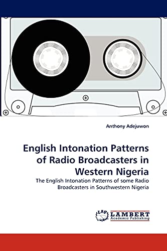 English Intonation Patterns of Radio Broadcasters in Western Nigeria: The English Intonation Patterns of some Radio Broadcasters in Southwestern Nigeria