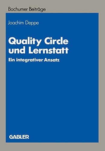 Quality Circle und Lernstatt: Ein integrativer Ansatz (Bochumer Beiträge zur Unternehmensführung und Unternehmensforschung, 35, Band 35)