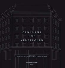 Ornament und Verbrechen: Adolf Loos. Die Schriften zur Architektur und Gestaltung
