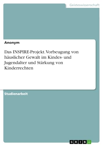 Das INSPIRE-Projekt. Vorbeugung von häuslicher Gewalt im Kindes- und Jugendalter und Stärkung von Kinderrechten