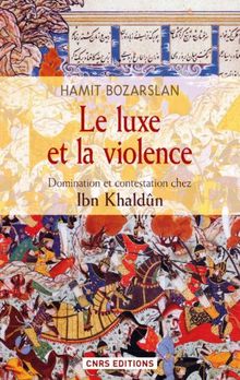 Le luxe et la violence : domination et contestation chez Ibn Khaldun