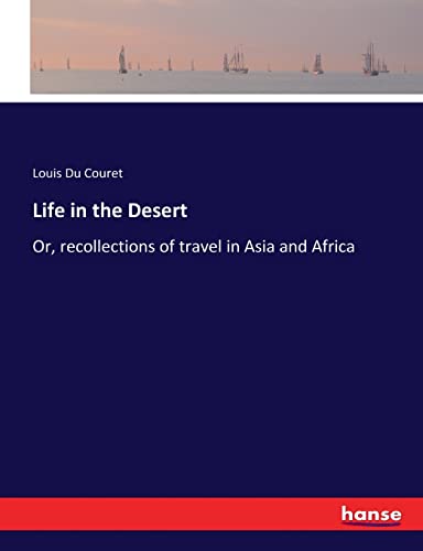 Life in the Desert: Or, recollections of travel in Asia and Africa