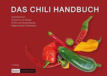 DAS CHILI HANDBUCH (2. Auflage): Anbau, Sortenlexikon, Verarbeitung, allgemeines Chiliwissen