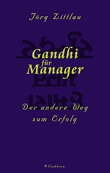 Gandhi für Manager. Der andere Weg zum Erfolg