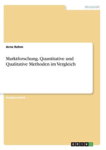 Marktforschung. Quantitative und Qualitative Methoden im Vergleich