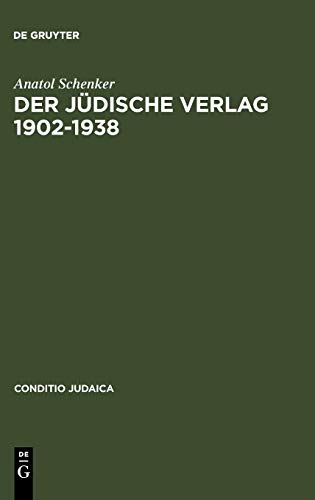 Der Jüdische Verlag 1902–1938: Zwischen Aufbruch, Blüte und Vernichtung (Conditio Judaica, 41, Band 41)