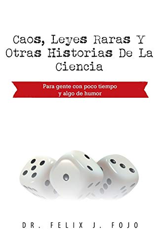 Caos, Leyes Raras y Otras Historias de la Ciencia: Para Gente Con Poco Tiempo y Algo De Humor