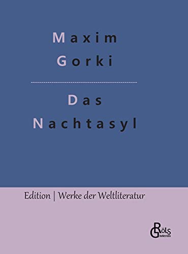 Nachtasyl: Szenen aus der Tiefe (Edition Werke der Weltliteratur - Hardcover)