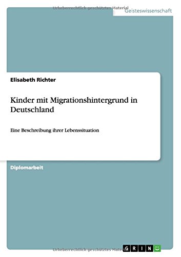 Kinder mit Migrationshintergrund in Deutschland: Eine Beschreibung ihrer Lebenssituation