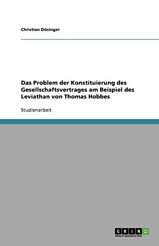 Das Problem der Konstituierung des Gesellschaftsvertrages am Beispiel des Leviathan von Thomas Hobbes