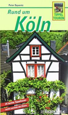 Rund um Köln: 26 leichte Tippeltouren rechts und links des Rheins