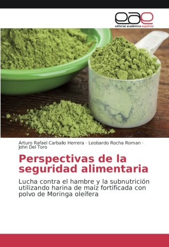 Perspectivas de la seguridad alimentaria: Lucha contra el hambre y la subnutrición utilizando harina de maíz fortificada con polvo de Moringa oleífera