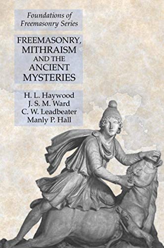 Haywood, H. L. Freemasonry, Mithraism And The Ancient Mysteries, Foundations Of Freemasonry Series