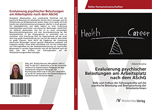 Evaluierung psychischer Belastungen am Arbeitsplatz nach dem ASchG: Rolle und Einfluss der Führungskräfte auf die psychische Belastung und Beanspruchung der MitarbeiterInnen
