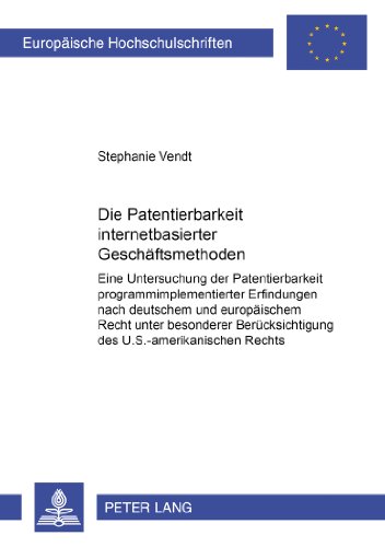 Die Patentierbarkeit internetbasierter Geschäftsmethoden: Eine Untersuchung der Patentierbarkeit programmimplementierter Erfindungen nach deutschem ... / Publications Universitaires Européennes)