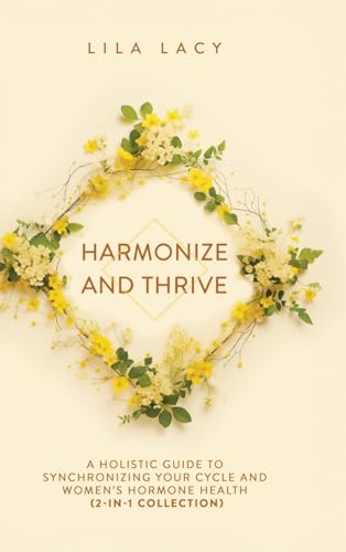 Harmonize and Thrive: A Holistic Guide to Synchronizing Your Cycle and Women’s Hormone Health (2-in-1 Collection) (Women's Health, Band 3)