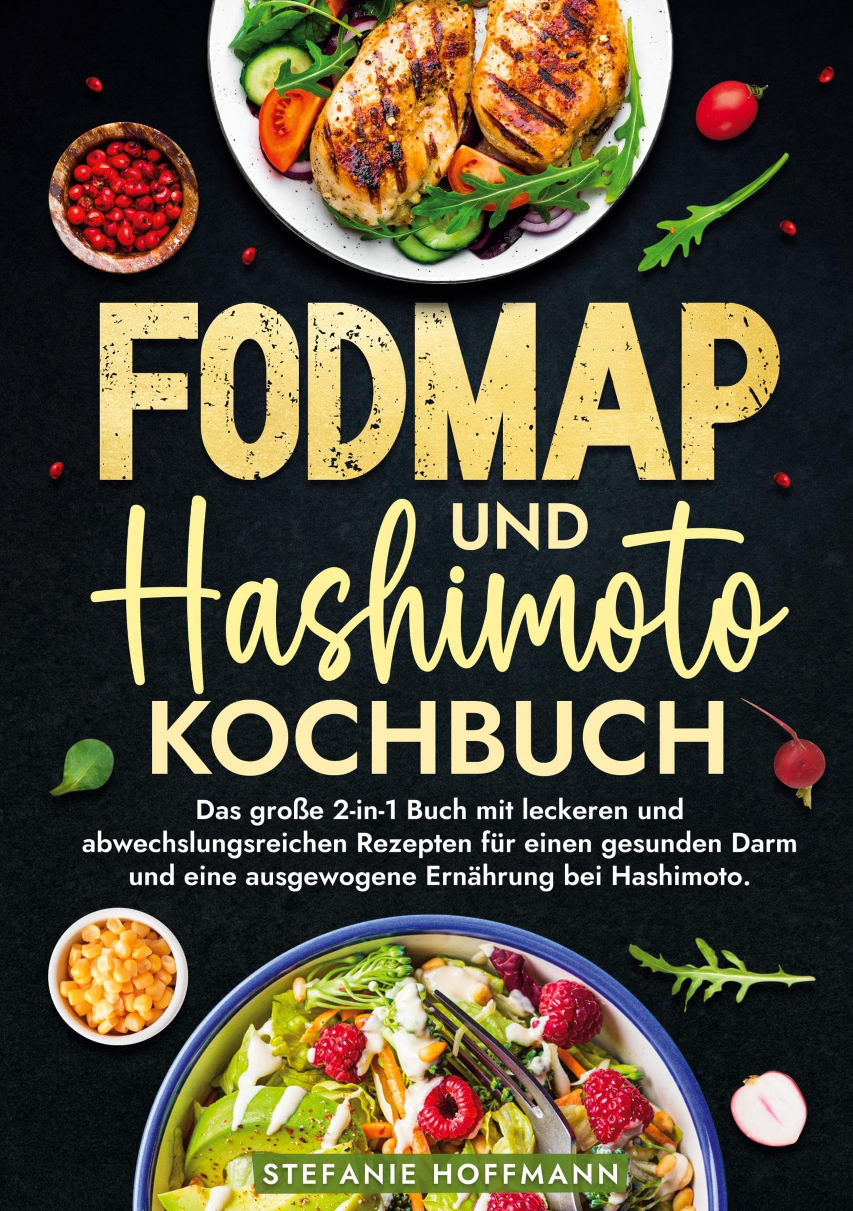 Fodmap und Hashimoto Kochbuch: Das große 2-in-1 Buch mit leckeren und abwechslungsreichen Rezepten für einen gesunden Darm und eine ausgewogene Ernährung bei Hashimoto.