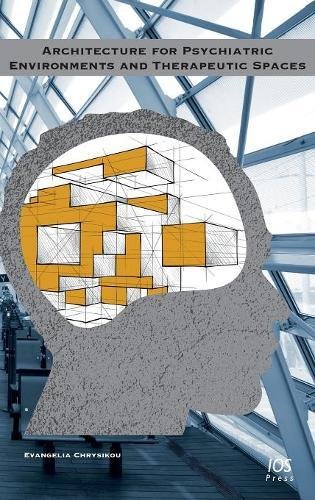 Architecture for Psychiatric Environments and Therapeutic Spaces