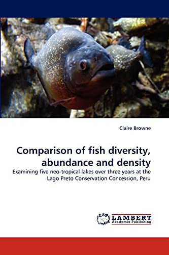 Comparison of fish diversity, abundance and density: Examining five neo-tropical lakes over three years at the Lago Preto Conservation Concession, Peru