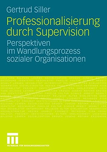Professionalisierung durch Supervision: Perspektiven im Wandlungsprozess sozialer Organisationen