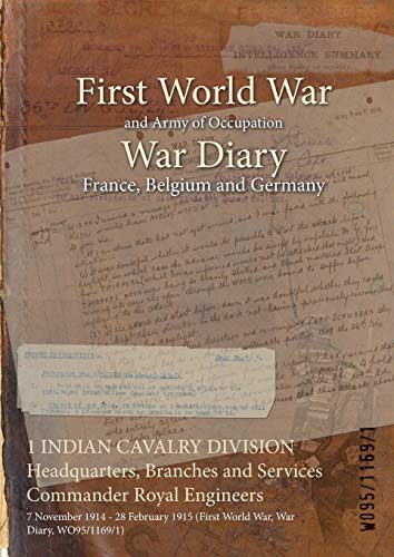 1 INDIAN CAVALRY DIVISION Headquarters, Branches and Services Commander Royal Engineers: 7 November 1914 - 28 February 1915 (First World War, War Diary, WO95/1169/1)