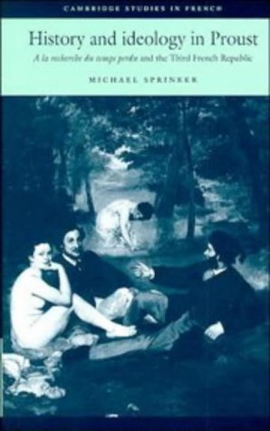 History and Ideology in Proust: A la recherche du temps perdu and the Third French Republic (Cambridge Studies in French, Band 50)