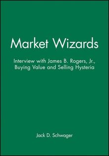 Market Wizards: Interview with James B. Rogers, Jr., Buying Value and Selling Hysteria (Wiley Trading Audio)