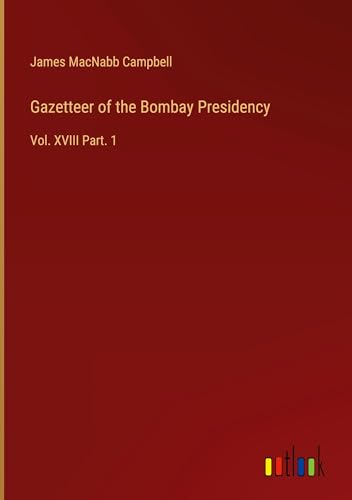 Gazetteer of the Bombay Presidency: Vol. XVIII Part. 1