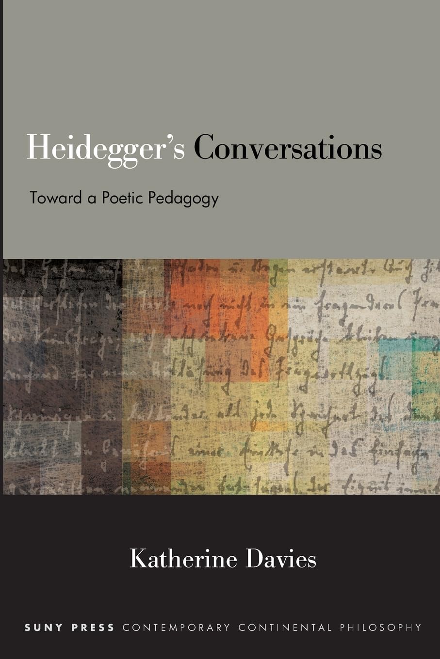Heidegger's Conversations: Toward a Poetic Pedagogy (Suny Contemporary Continental Philosophy)