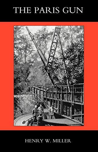 Paris Gun. The Bombardment Of Paris By The German Long-Range Guns And The Great German Offensives Of 1918: Paris Gun. The Bombardment Of Paris By The ... Guns And The Great German Offensives Of 1918