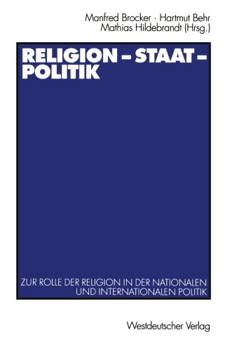 Religion - Staat - Politik: Zur Rolle der Religion in der Nationalen und Internationalen Politik (Politik und Religion) (German Edition)