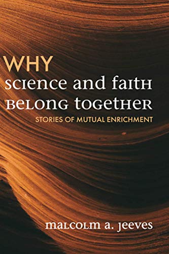 Why Science and Faith Belong Together: Stories of Mutual Enrichment