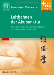 Leitbahnen der Akupunktur: Klinischer Einsatz der Sekundärleitbahnen und Außerordentlichen Gefäße - mit Zugang zum Elsevier-Portal