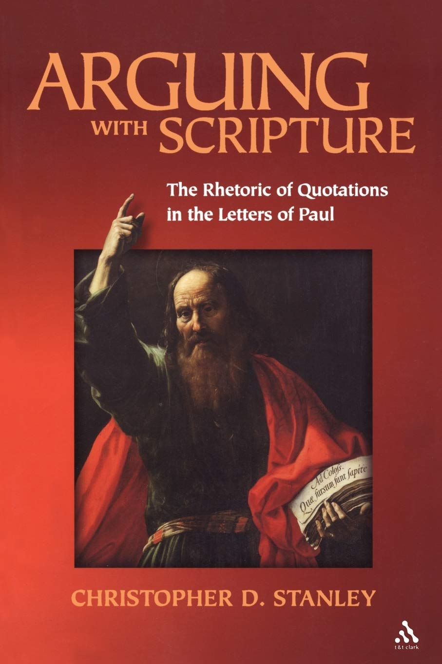 Arguing With Scripture: The Rhetoric of Quotations in the Letters of Paul: The Rhetoric of Scripture in the Letters of Paul