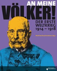 An meine Völker! Der Erste Weltkrieg 1914-1918