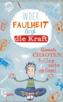 In der Faulheit liegt die Kraft: Geniale Chaoten fallen nicht vom Himmel