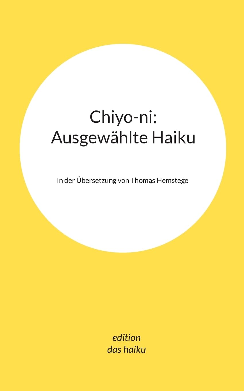 Chiyo-ni: Ausgewählte Haiku: In der Übersetzung von Thomas Hemstege