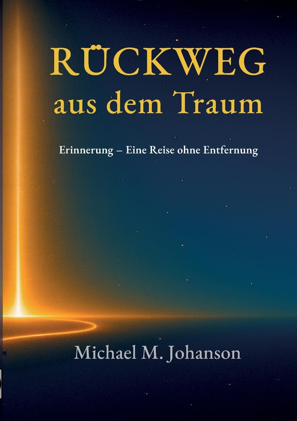 Rückweg aus dem Traum: Erinnerung. Eine Reise ohne Entfernung