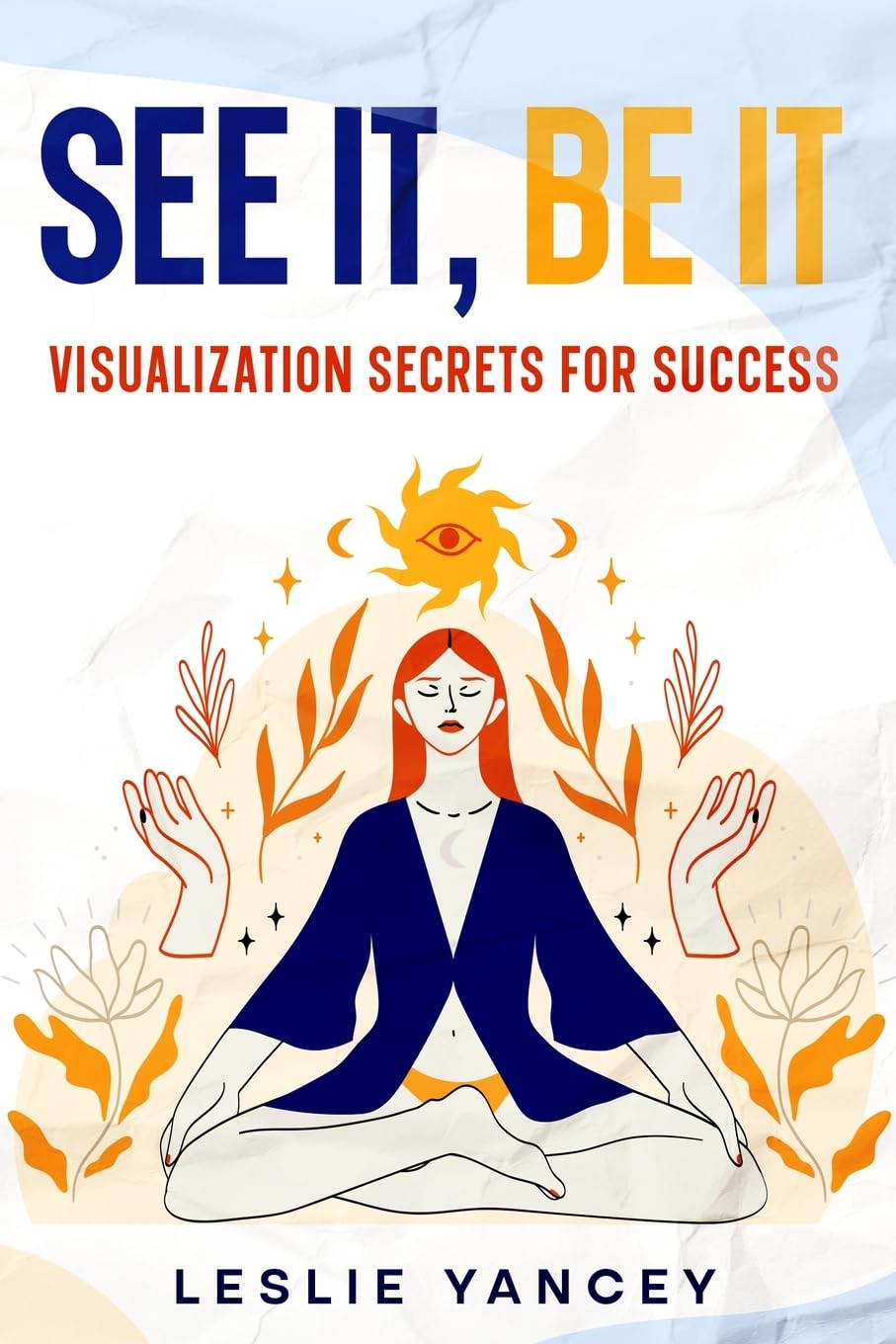 See It, Be It: Visualization Secrets for Success (Brain Scaping, Band 5)
