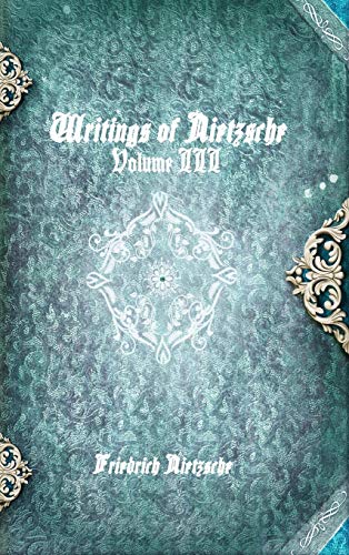 Writings of Nietzsche: Volume III