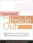 Teamwork from the Inside Out Fieldbook: Exercises and Tools for Turning Team Performance Inside Out