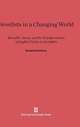 Novelists in a Changing World: Meredith, James, and the Transformation of English Fiction in the 1880's