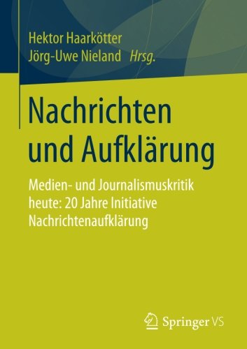 Nachrichten und Aufklärung: Medien- und Journalismuskritik heute: 20 Jahre Initiative Nachrichtenaufklärung