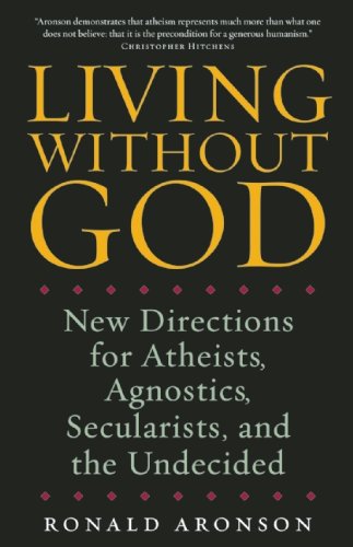 Ronald Aronson Living Without God, New Directions For Atheists, Agnostics, Secularists, And The Undecided