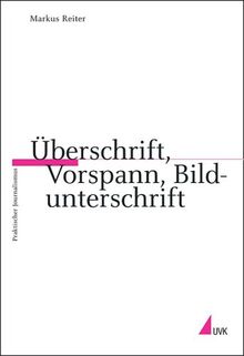 Überschrift, Vorspann, Bildunterschrift (Praktischer Journalismus)
