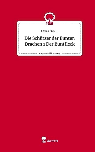 Die Schützer der Bunten Drachen 1 Der Buntfleck. Life is a Story - story.one