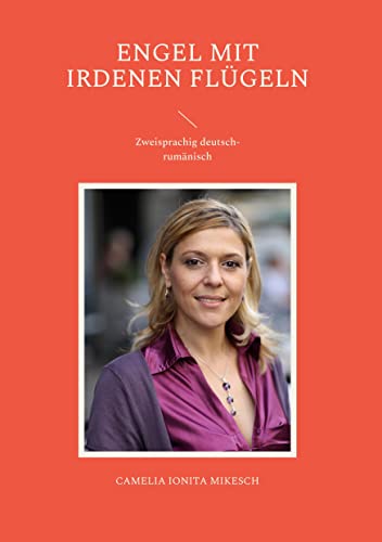 Engel mit irdenen Flügeln: Zweisprachig deutsch-rumänisch