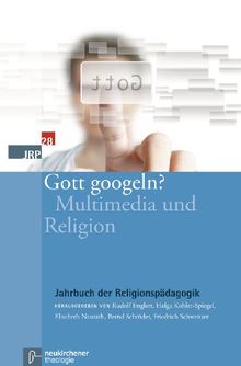 Jahrbuch der Religionspädagogik: Gott googeln?: Multimedia und Religion: Bd 28 (2012)